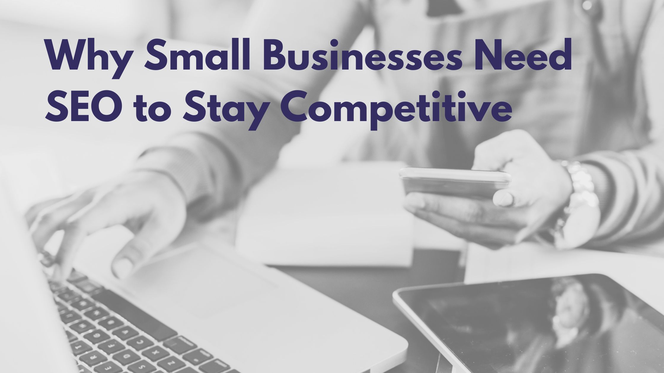 Why Small Businesses Need SEO to Stay Competitive