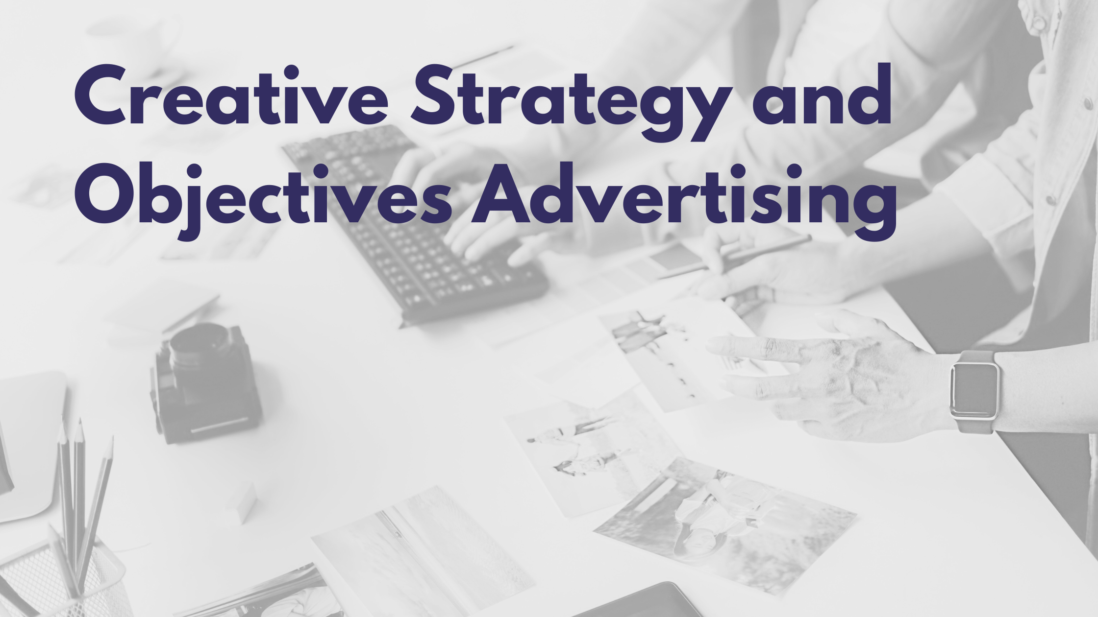 Creative Strategy and Objectives Advertising