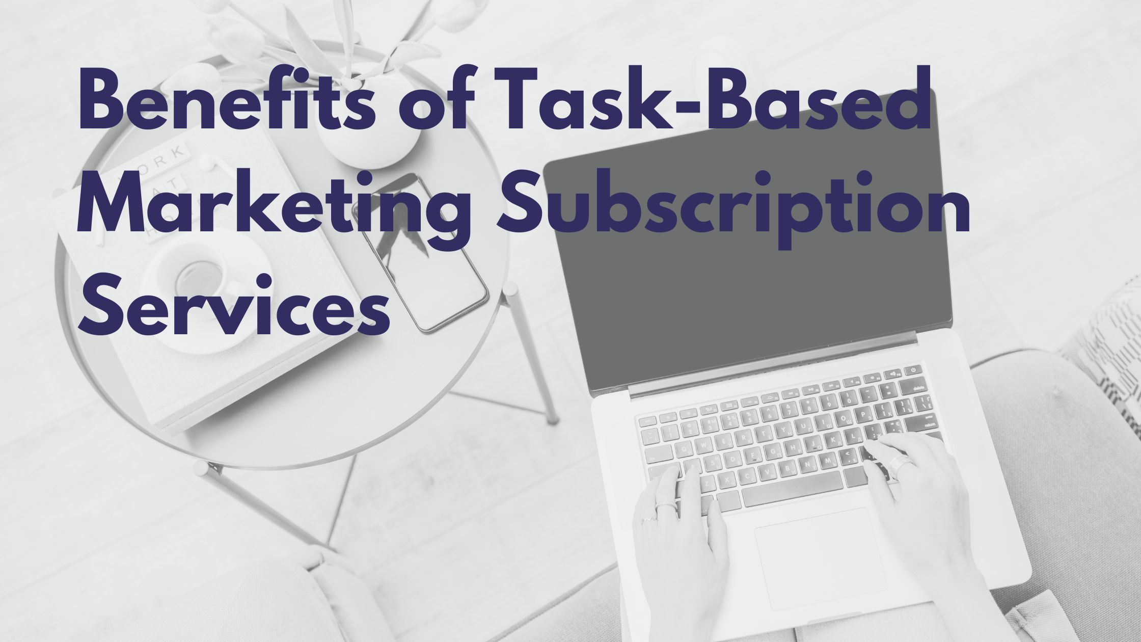 Benefits of Task-Based Marketing Subscription Services