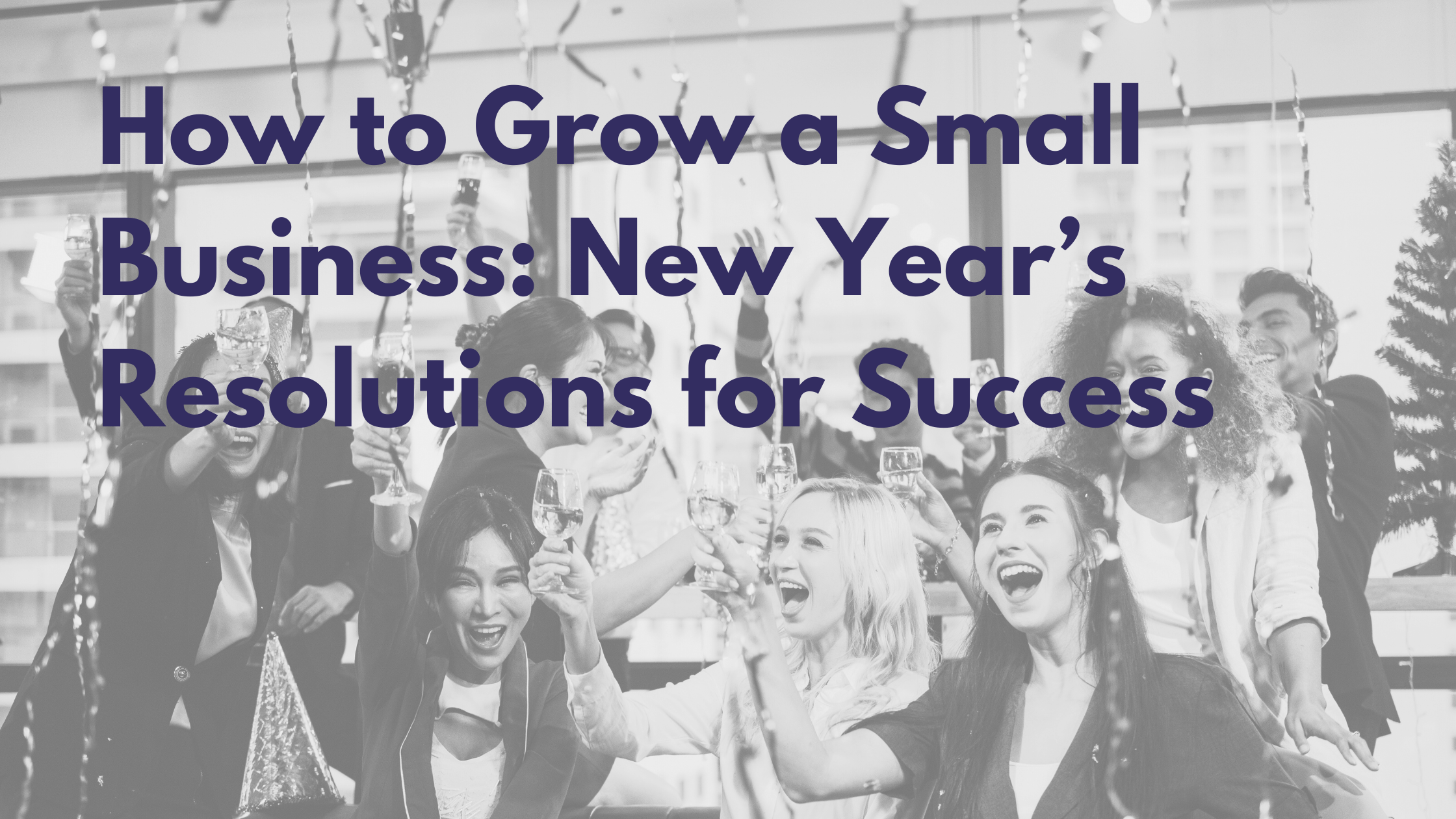 How to Grow a Small Business: New Year’s Resolutions for Success